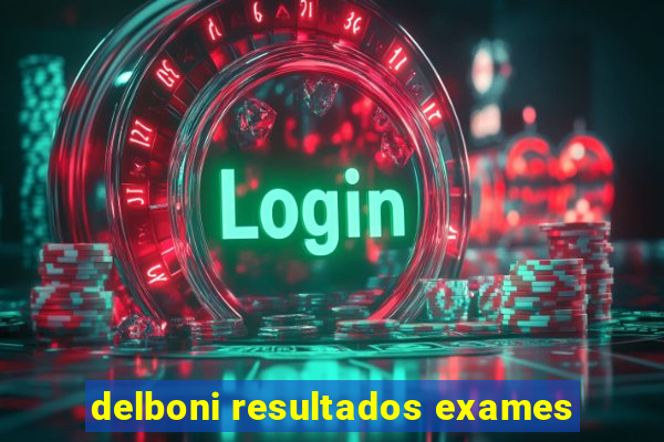 delboni resultados exames